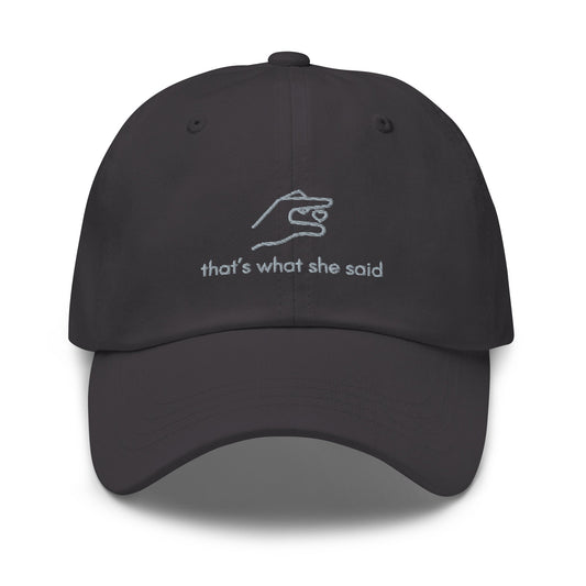 That’s What She Said Embroidered Classic Hat - chucklecouture co.